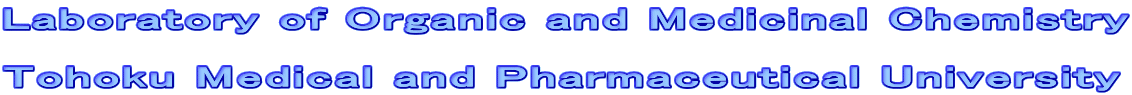 Laboratory of Organic and Medicinal Chemistry

Tohoku Medical and Pharmaceutical University